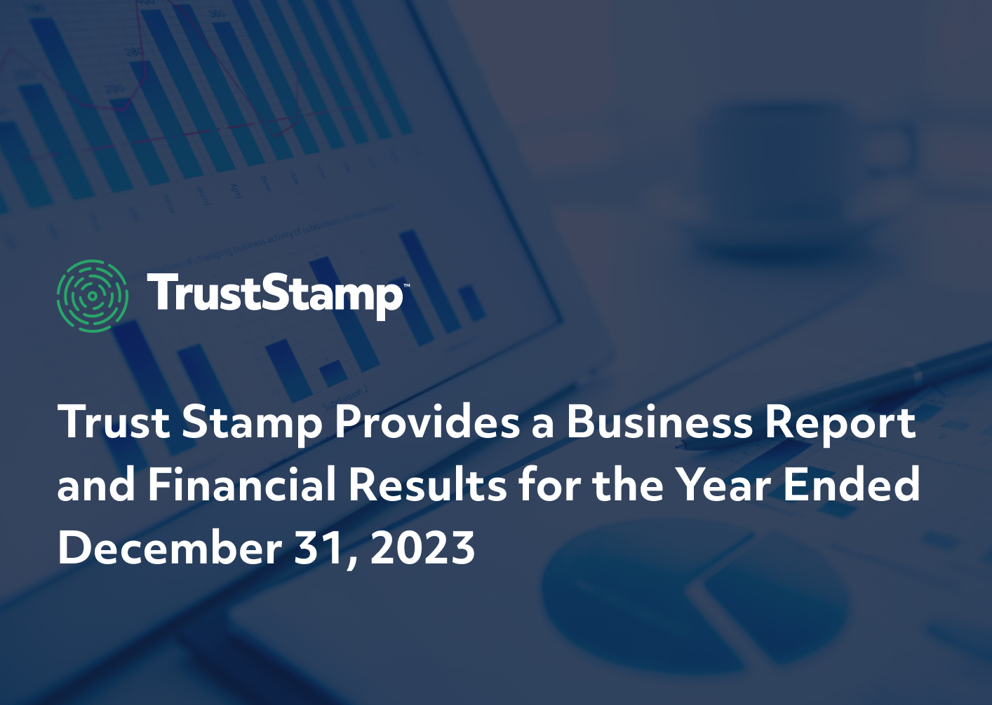 trust-stamp-provides-a-business-report-and-financial-results-for-the-year-ended-december-31-2023